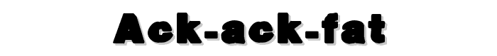 Ack%20ack%20fat font