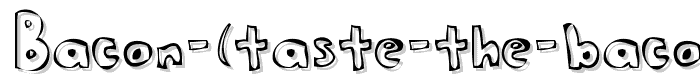 A preview of the Bacon (taste the bacon) font