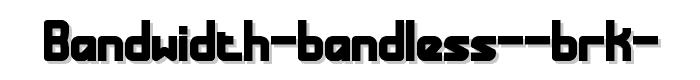 Bandwidth Bandless BRK  font