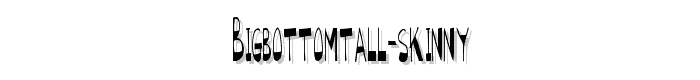 BigBottomTall%20Skinny font