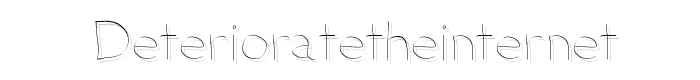 DeterioratetheInternet font