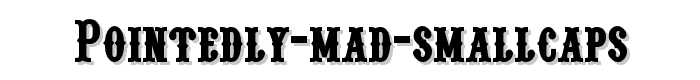 Pointedly%20Mad%20SmallCaps font